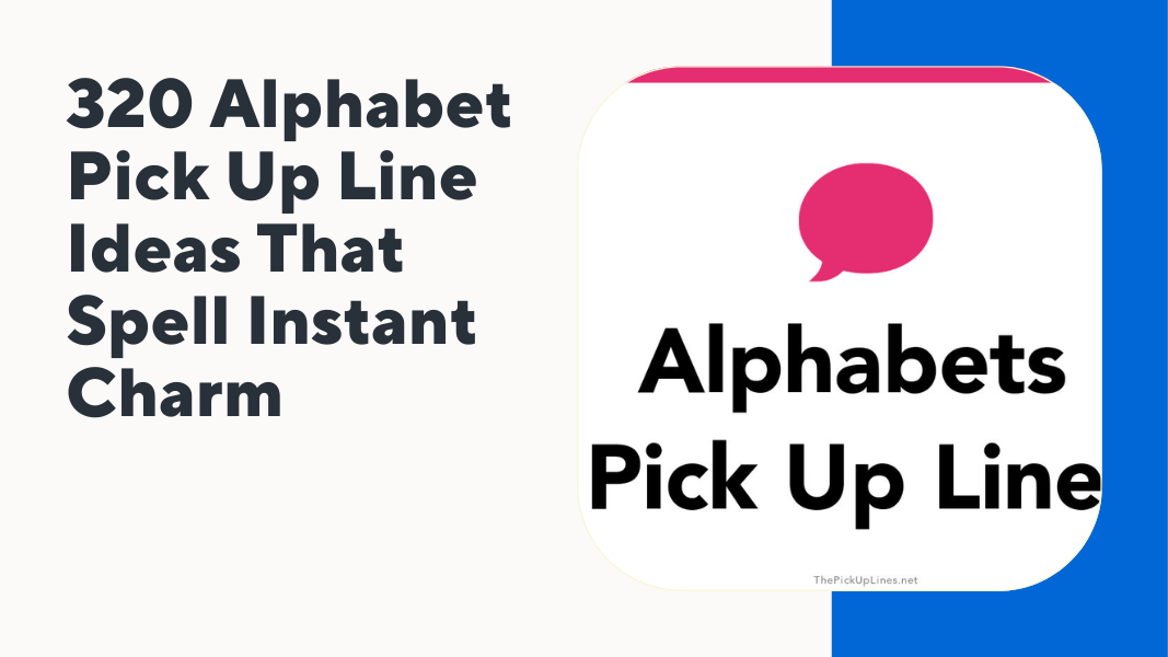 Alphabet Pick Up Line