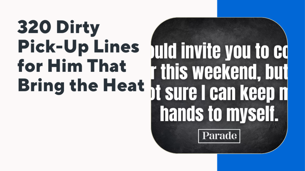 320 Dirty Pick-Up Lines for Him That Bring the Heat